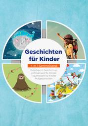 Geschichten für Kinder - 4 in 1 Sammelband - Gute Nacht Geschichten | Achtsamkeit für Kinder | Traumreisen für Kinder | Mutgeschichten