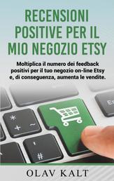 Recensioni positive per il mio negozio Etsy - Moltiplica il numero dei feedback positivi per il tuo negozio on-line Etsy e, di conseguenza, aumenta le vendite.
