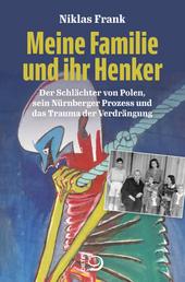 Meine Familie und ihr Henker - Der Schlächter von Polen, sein Nürnberger Prozess und das Trauma der Verdrängung