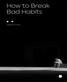 Haitham Al Fiqi: How to Break Bad Habits 