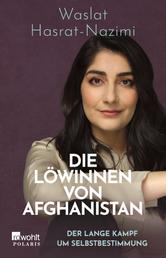 Die Löwinnen von Afghanistan - Der lange Kampf um Selbstbestimmung