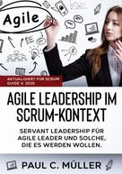 Paul C. Müller: Agile Leadership im Scrum-Kontext (Aktualisiert für Scrum Guide V. 2020) 