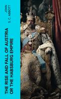 John S. C. Abbott: The Rise and Fall of Austria or the Habsburg Empire 