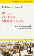 Wilhelm von Rubruk: Reise zu den Mongolen 