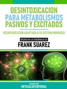 Metasalud Editorial: Desintoxicación Para Metabolismos Pasivos Y Excitados - Basado En Las Enseñanzas De Frank Suarez 