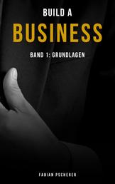 Build a Business - Band 1: Grundlagen