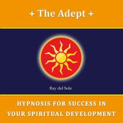 The Adept - Hypnosis for Success in Your Spiritual Development