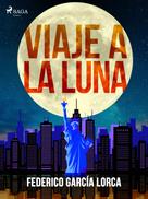 Federico Garcia Lorca: Viaje a la luna 