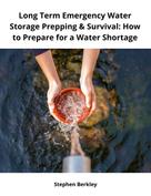 Stephen Berkley: Long Term Emergency Water Storage Prepping & Survival: How to Prepare for a Water Shortage 