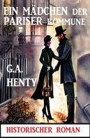 G. A. Henty: Ein Mädchen der Pariser Kommune: Historischer Roman 