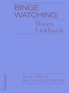 Maren Lickhardt: Binge Watching 