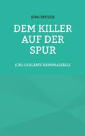 Jörg Spitzer: Dem Killer auf der Spur 