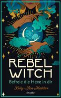 Kelly-Ann Maddox: Rebel Witch – Befreie die Hexe in dir ★★★
