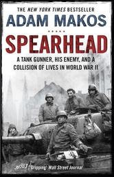 Spearhead - An American Tank Gunner, His Enemy and a Collision of Lives in World War II