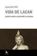 Jacques-Alain Miller: Vida de Lacan 