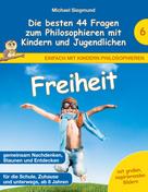 Michael Siegmund: Freiheit - Die besten 44 Fragen zum Philosophieren mit Kindern und Jugendlichen 