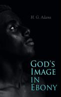 H. G. Adams: God's Image in Ebony 