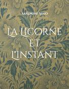 Sandrine Adso: La Licorne Et L'Instant 