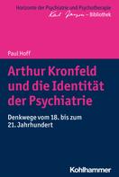 Paul Hoff: Arthur Kronfeld und die Identität der Psychiatrie 