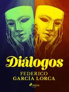 Federico Garcia Lorca: Diálogos 