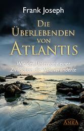 Die Überlebenden von Atlantis - Wie der Untergang einer Zivilisation die Welt veränderte