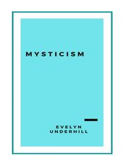 Mysticism - A Study in Nature and Development of Spiritual Consciousness