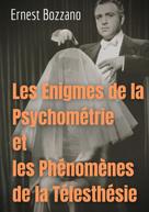 Ernest Bozzano: Les Enigmes de la Psychométrie et les Phénomènes de la Télesthésie 