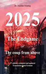 2025 - The endgame - or The coup from above