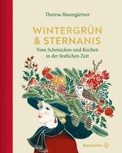Wintergrün & Sternanis - Vom Schmücken und Kochen in der festlichen Zeit