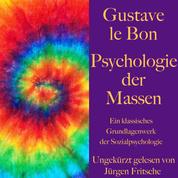 Gustave le Bon: Psychologie der Massen - Ein klassisches Grundlagenwerk der Sozialpsychologie
