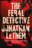 Jonathan Lethem: The Feral Detective 