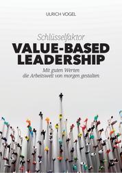 Schlüsselfaktor Value-based Leadership - Mit guten Werten die Arbeitswelt von morgen gestalten