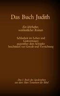 Antonia Katharina Tessnow: Das Buch Judith, das 1. Buch der Apokryphen aus der Bibel, Ein lehrhafter, weisheitlicher Roman 