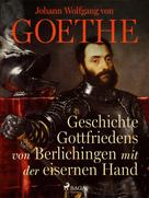 Johann Wolfgang von Goethe: Geschichte Gottfriedens von Berlichingen mit der eisernen Hand 