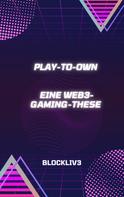 Blockliv3: Play-to-Own: Eine Web3-Gaming-These 