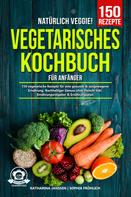 Katharina Janssen: Natürlich Veggie! – Vegetarisches Kochbuch für Anfänger ★★★★