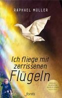 Raphael Müller: Ich fliege mit zerrissenen Flügeln ★★★★★