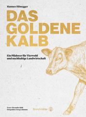 Das goldene Kalb - Ein Plädoyer für Tierwohl und nachhaltige Landwirtschaft