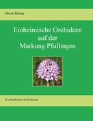 Olivér Meiser: Heimische Orchideen auf der Markung Pfullingen 