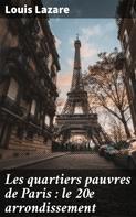 Louis Lazare: Les quartiers pauvres de Paris : le 20e arrondissement 
