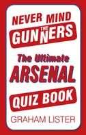 Graham Lister: Never Mind the Gunners 
