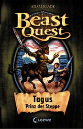 Beast Quest (Band 4) - Tagus, Prinz der Steppe
