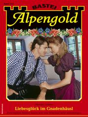 Alpengold 343 - Heimatroman - Liebesglück im Gnadenhäusl
