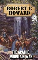 Robert E. Howard: The Apache Mountain War 