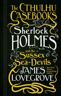 James Lovegrove: The Cthulhu Casebooks 