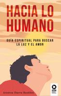 Arantza Ibarra Basáñez: Hacia lo humano 