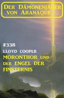 Lloyd Cooper: ​Moronthor und der Engel der Finsternis: Der Dämonenjäger von Aranaque 338 