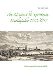 Von Liverpool bis Göttingen - Studienjahre 1852 - 1857 - Briefe zweier Hamburger Brüder