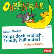 Ohrenbär - eine OHRENBÄR Geschichte, Folge 105: Knips doch endlich, Freddy Pullunder! (Hörbuch mit Musik)