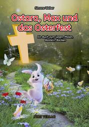 Ostara, Max und das Osterfest - Ein Buch zum Lesen, Malen, Basteln, Backen